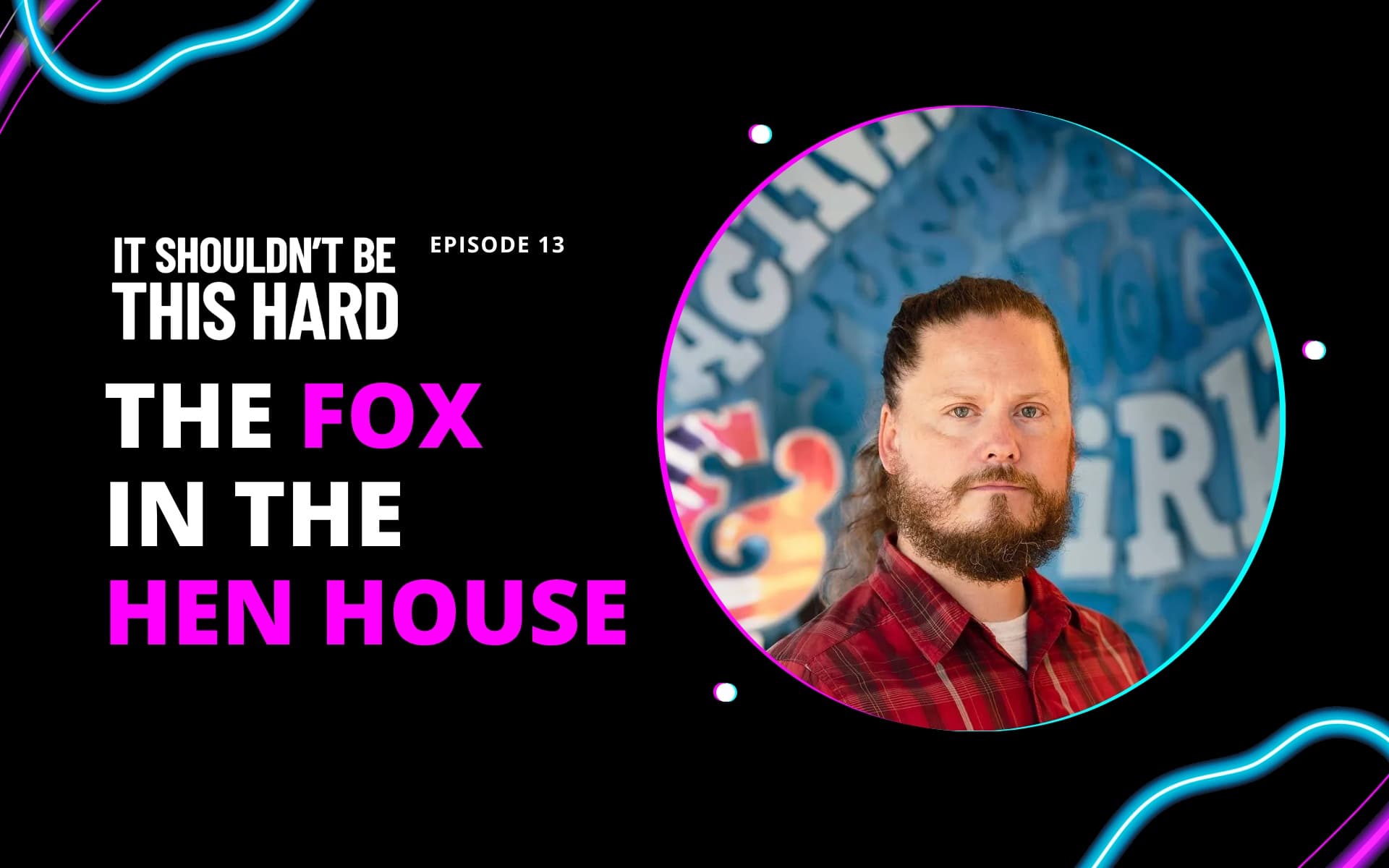 The Fox in the Hen House: Matthew McCarthy On Why the Biggest Threat to Your Business is You 